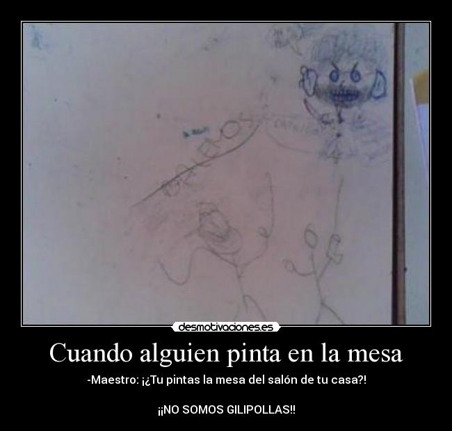 Cuando alguien pinta en la mesa -
