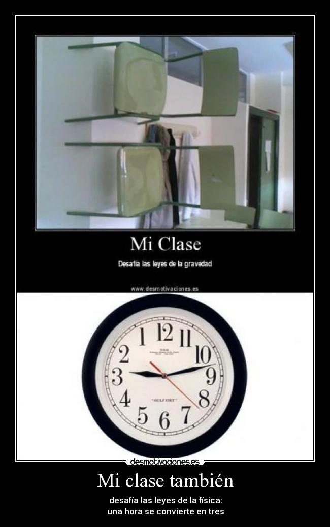 Mi clase también - desafía las leyes de la física:
una hora se convierte en tres