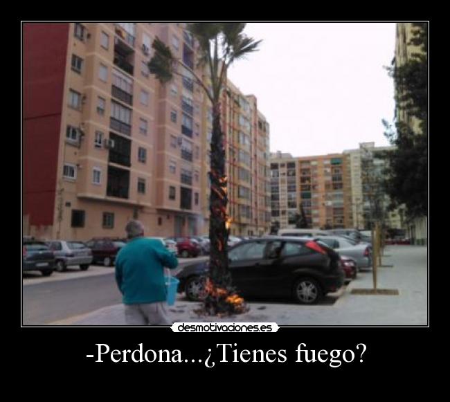 -Perdona...¿Tienes fuego? -