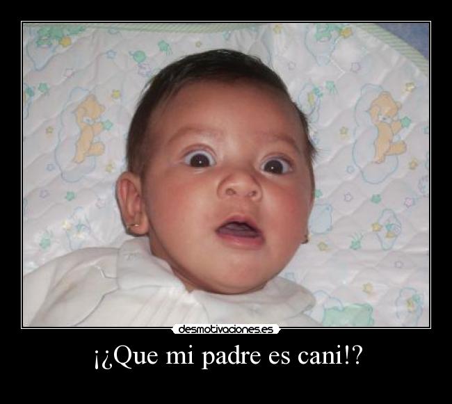 ¡¿Que mi padre es cani!? - 