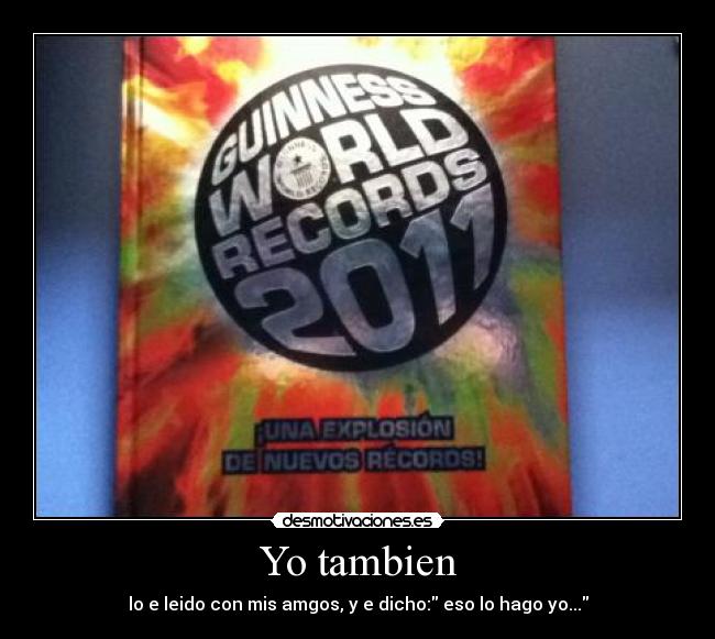 Yo tambien - lo e leido con mis amgos, y e dicho: eso lo hago yo...