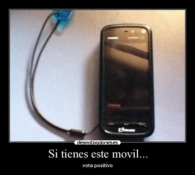 Si tienes este movil... - vota positivo
