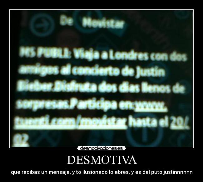 DESMOTIVA - que recibas un mensaje, y to ilusionado lo abres, y es del puto justinnnnnn