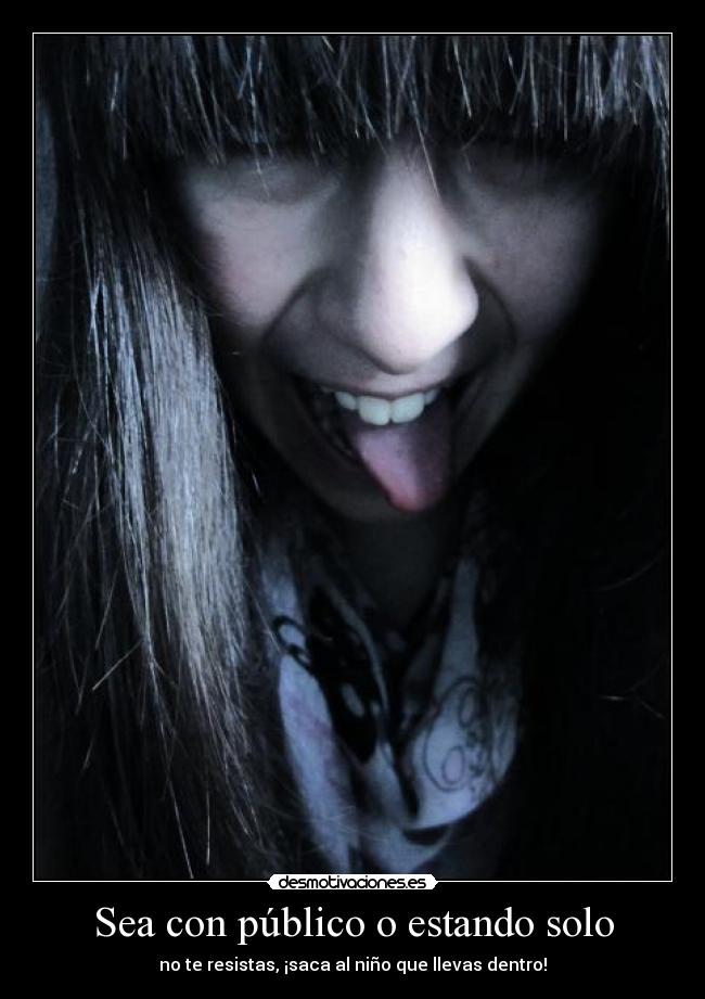 Sea con público o estando solo -