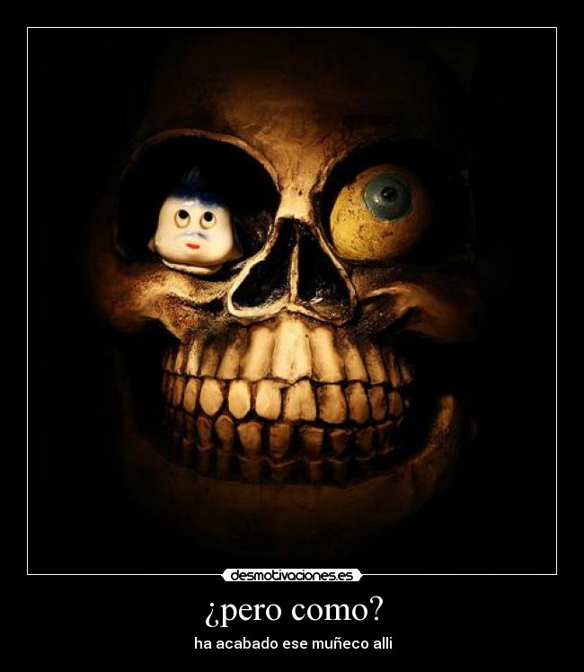 ¿pero como? - ha acabado ese muñeco alli