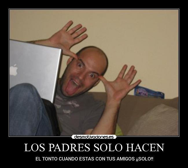 LOS PADRES SOLO HACEN - 