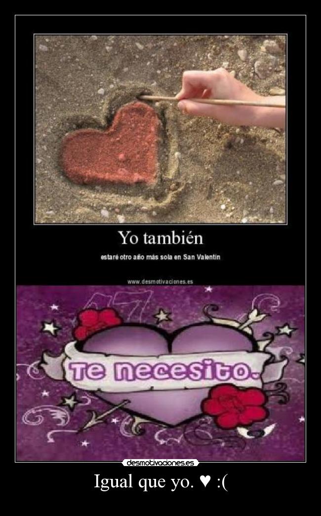 Igual que yo. ♥ :( -