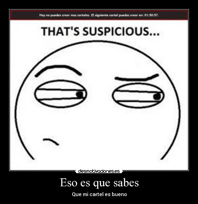 Eso es que sabes - Que mi cartel es bueno