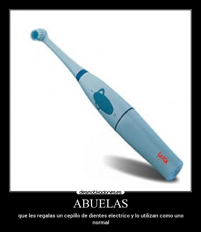 ABUELAS - que les regalas un cepillo de dientes electrico y lo utilizan como uno normal