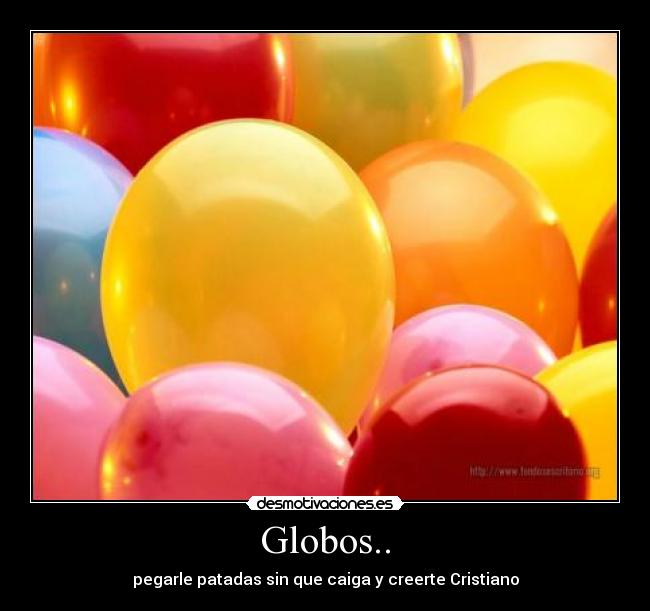 Globos.. - pegarle patadas sin que caiga y creerte Cristiano