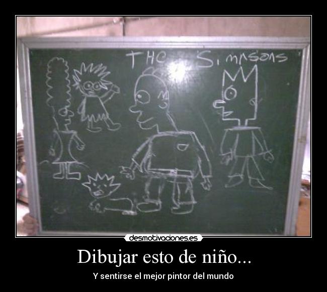 Dibujar esto de niño... - Y sentirse el mejor pintor del mundo