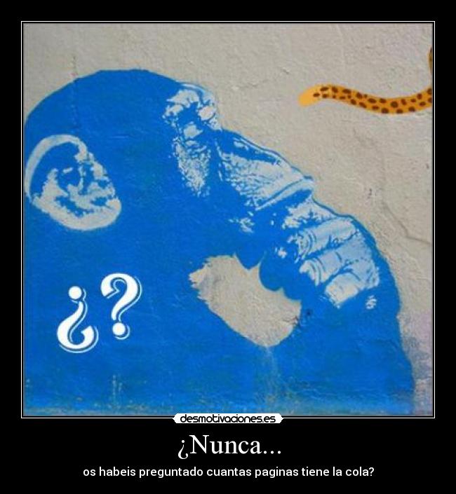 ¿Nunca... - os habeis preguntado cuantas paginas tiene la cola?