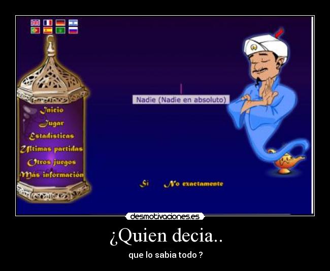 ¿Quien decia.. - que lo sabia todo ?