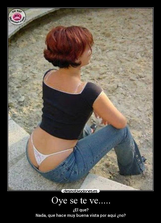 Oye se te ve..... - ¿El que?
Nada, que hace muy buena vista por aqui ¿no?