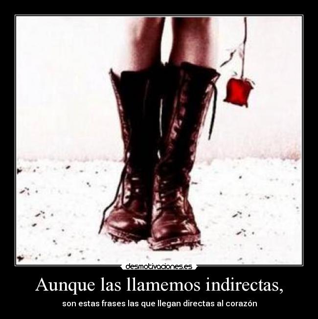 Aunque las llamemos indirectas, -