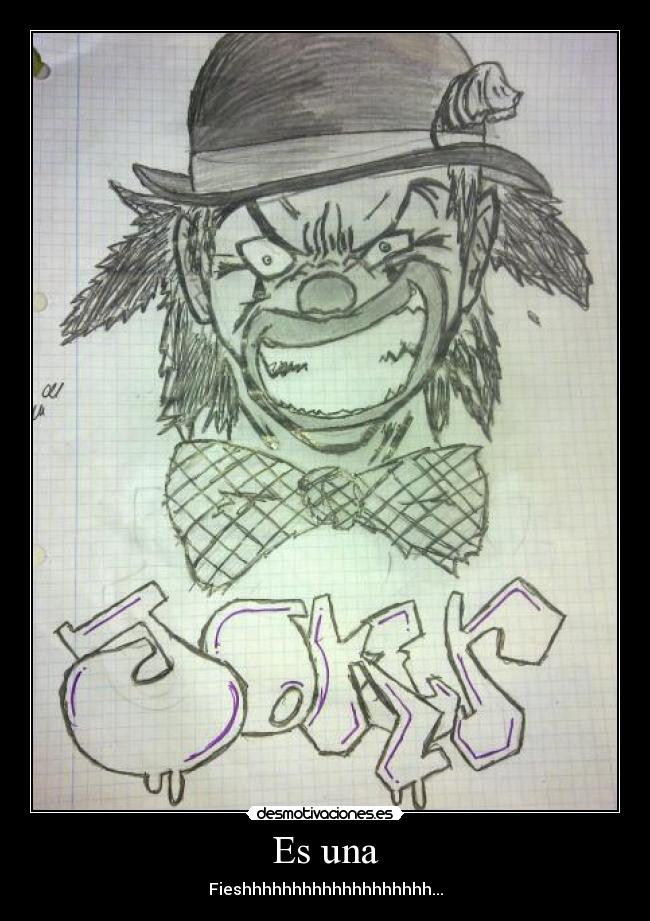 Es una - Fieshhhhhhhhhhhhhhhhhhh...