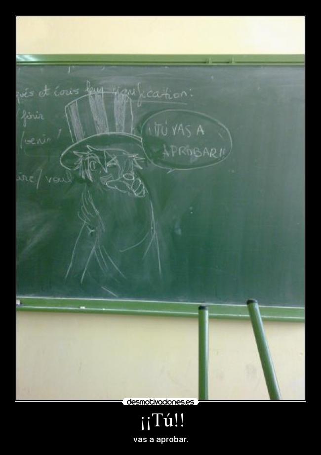 ¡¡Tú!! - vas a aprobar.