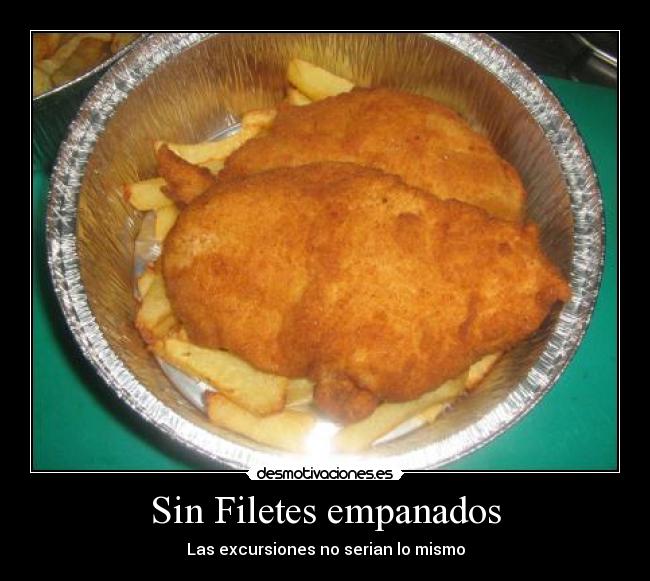 Sin Filetes empanados - Las excursiones no serian lo mismo