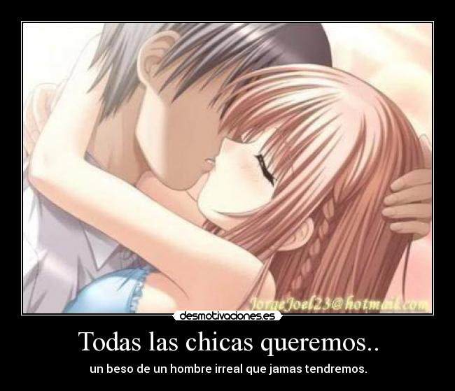 Todas las chicas queremos.. - un beso de un hombre irreal que jamas tendremos.