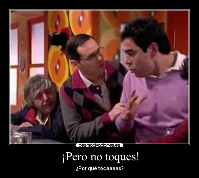 ¡Pero no toques! - 