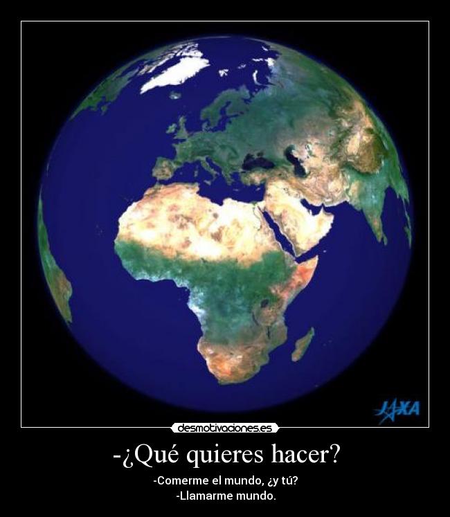 -¿Qué quieres hacer? -