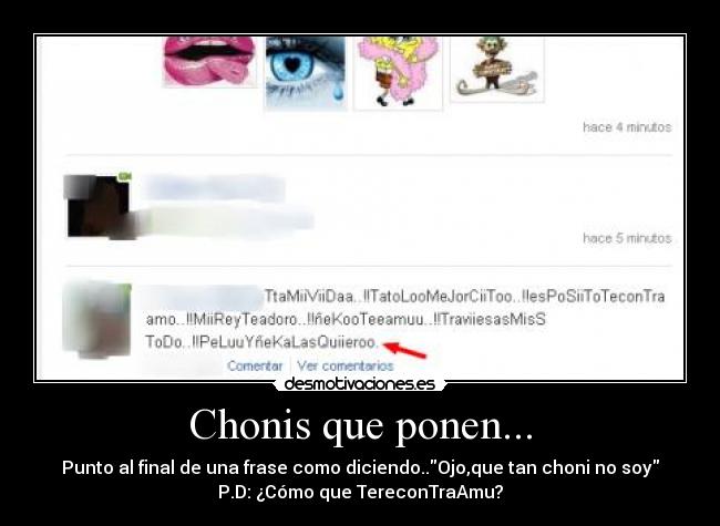 Chonis que ponen... - Punto al final de una frase como diciendo..Ojo,que tan choni no soy
P.D: ¿Cómo que TereconTraAmu?