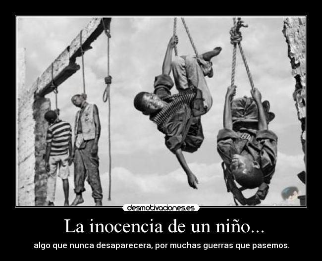  La inocencia de un niño... - algo que nunca desaparecera, por muchas guerras que pasemos.