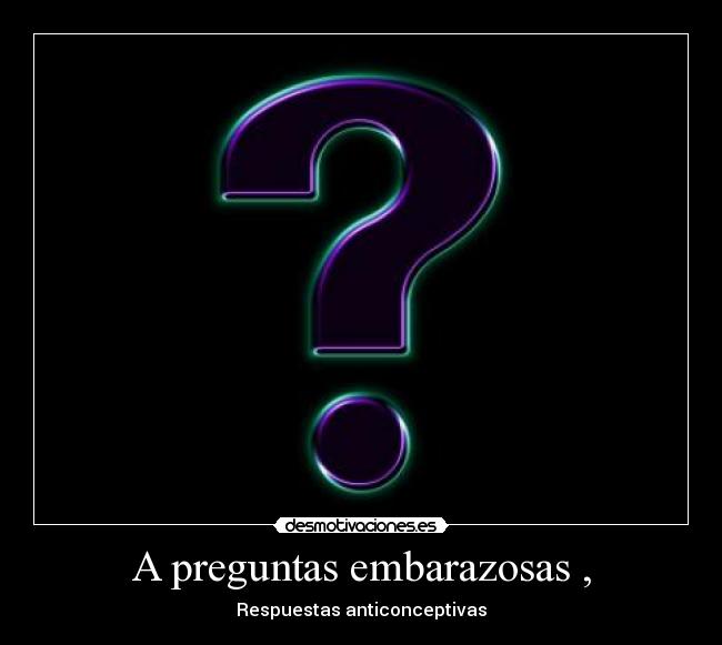 A preguntas embarazosas , - 