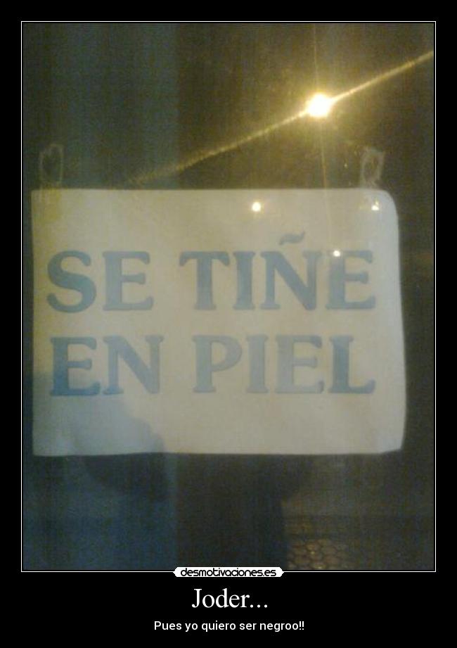 Joder... - Pues yo quiero ser negroo!!