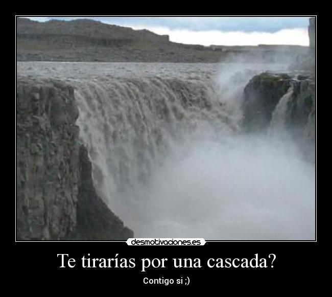 Te tirarías por una cascada? - Contigo si ;)