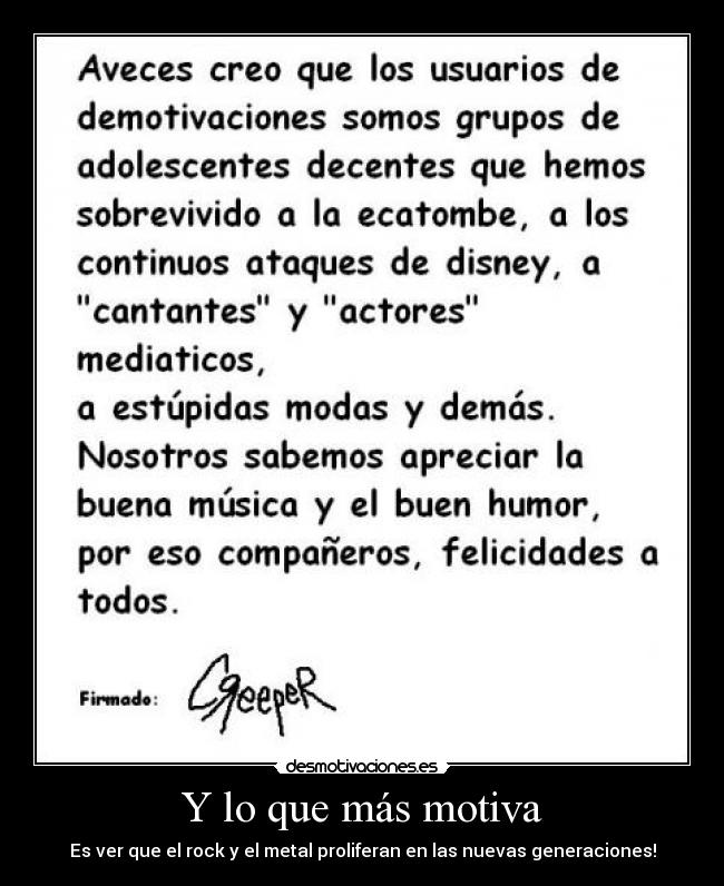 Y lo que más motiva - Es ver que el rock y el metal proliferan en las nuevas generaciones!