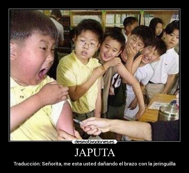 JAPUTA - Traducción: Señorita, me esta usted dañando el brazo con la jeringuilla