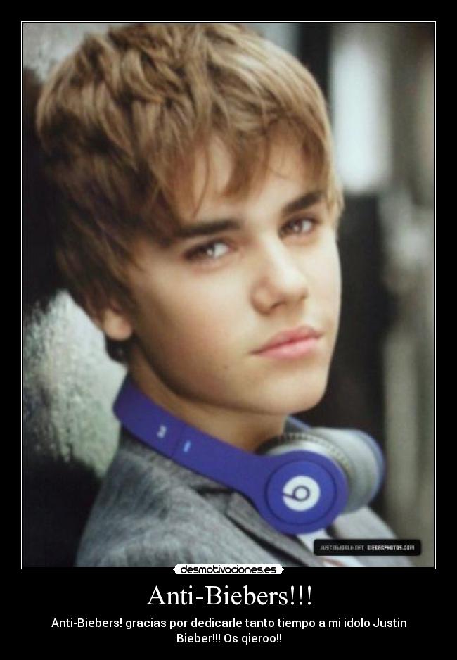 Anti-Biebers!!! - Anti-Biebers! gracias por dedicarle tanto tiempo a mi idolo Justin Bieber!!! Os qieroo!!