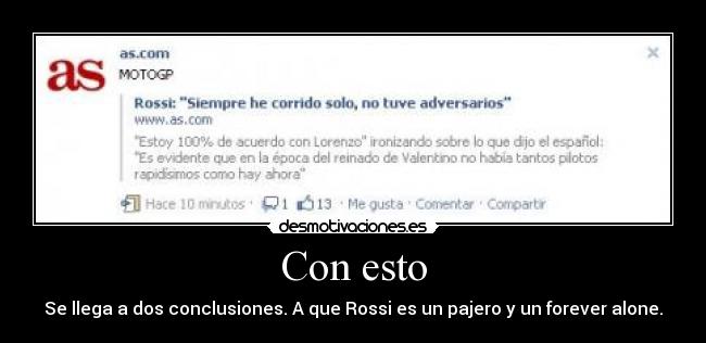 Con esto - Se llega a dos conclusiones. A que Rossi es un pajero y un forever alone.