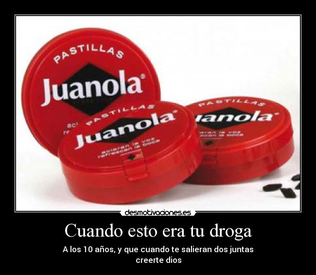 Cuando esto era tu droga -