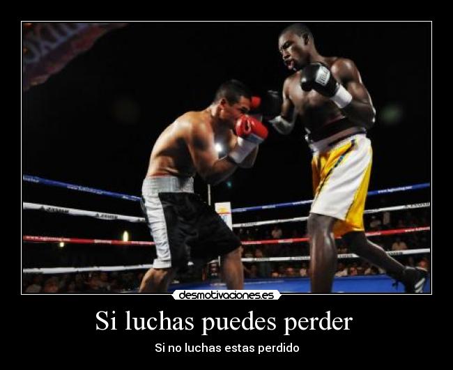 Si luchas puedes perder -