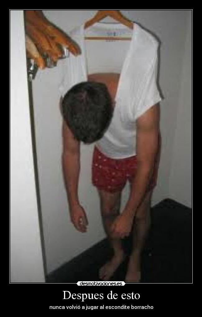 Despues de esto - nunca volvió a jugar al escondite borracho