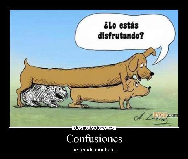 Confusiones - he tenido muchas...