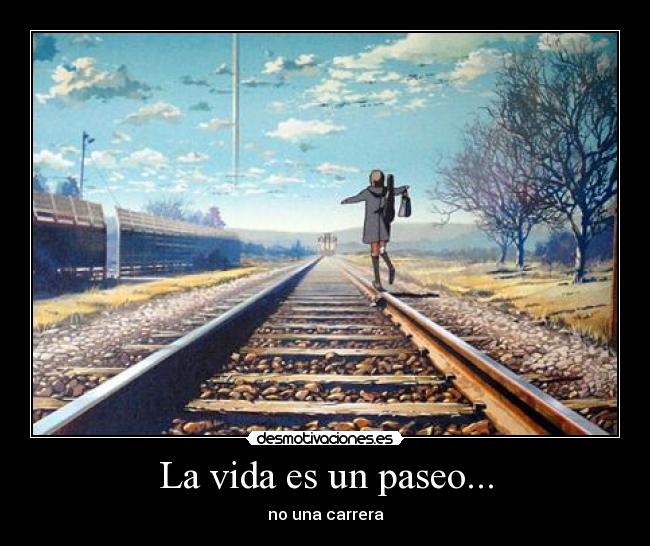 La vida es un paseo... - no una carrera