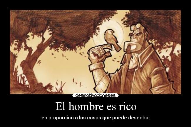 El hombre es rico - en proporcion a las cosas que puede desechar