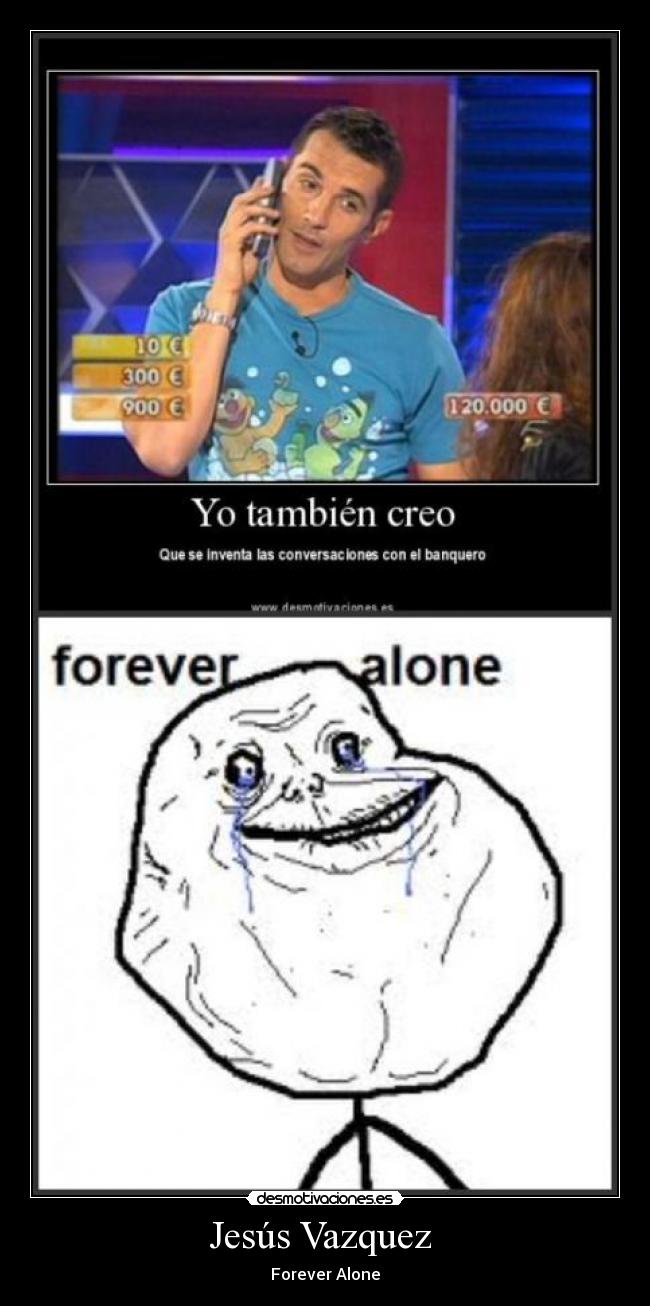 carteles jesus vazquez forever alone desmotivaciones