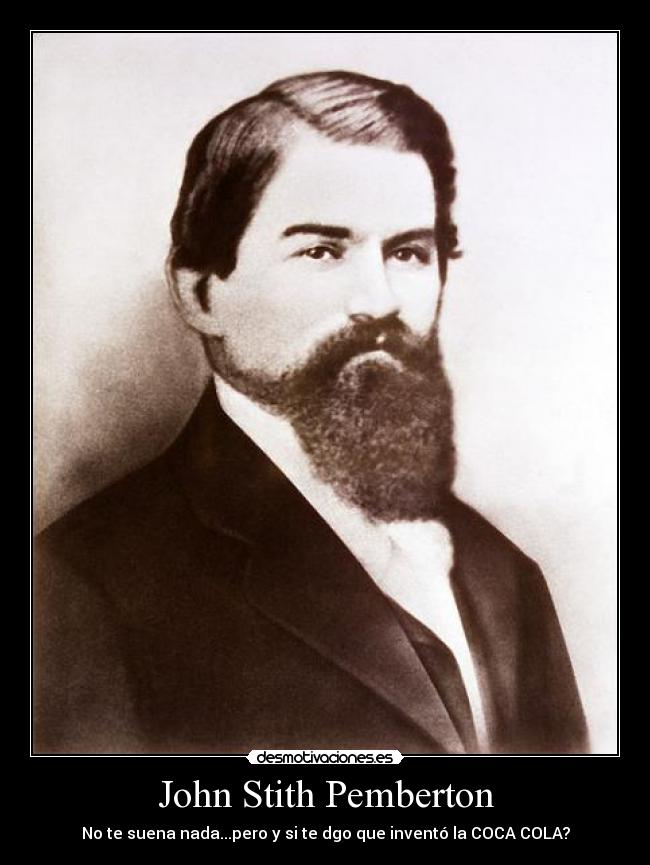 John Stith Pemberton - No te suena nada...pero y si te dgo que inventó la COCA COLA?