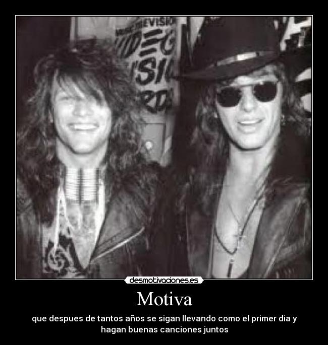 Motiva - que despues de tantos años se sigan llevando como el primer dia y
hagan buenas canciones juntos