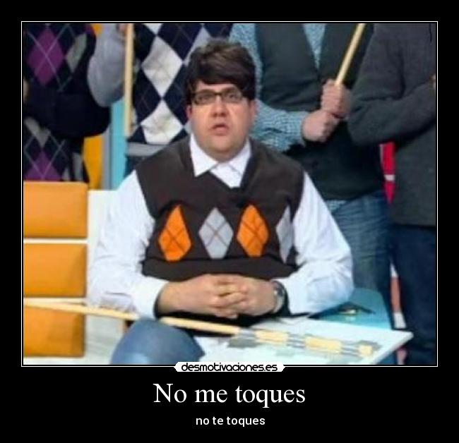 No me toques -