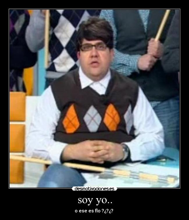 soy yo.. -