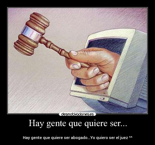 Hay gente que quiere ser... - 