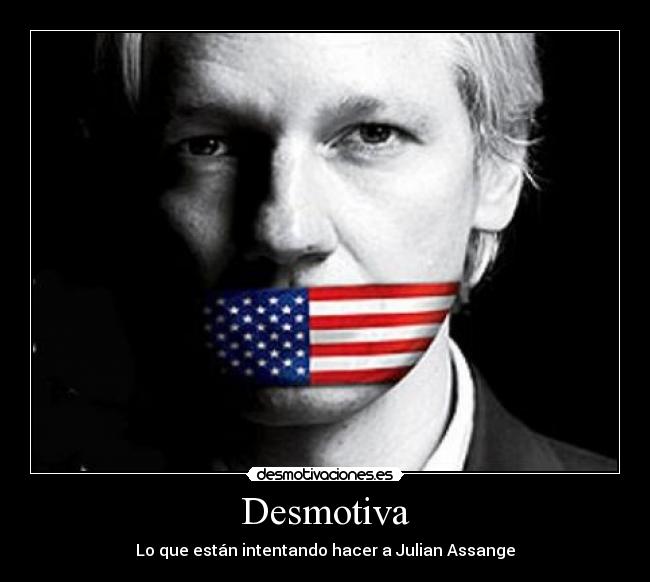 Desmotiva - Lo que están intentando hacer a Julian Assange