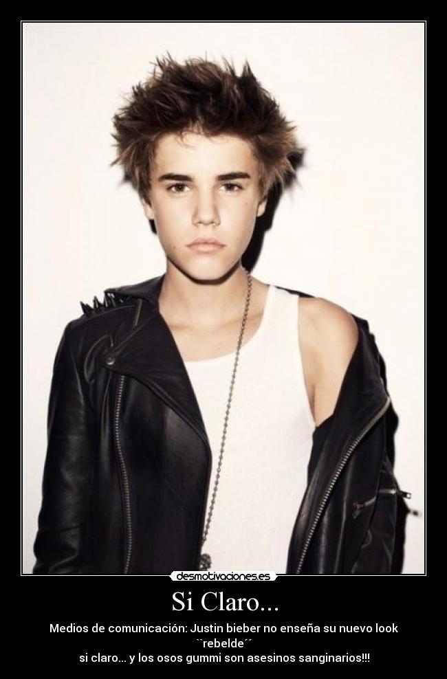 Si Claro... - Medios de comunicación: Justin bieber no enseña su nuevo look ``rebelde´´
si claro... y los osos gummi son asesinos sanginarios!!!