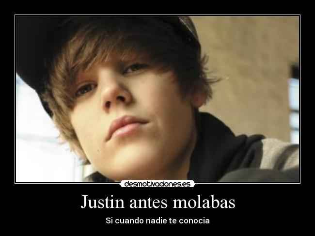 Justin antes molabas - Si cuando nadie te conocia