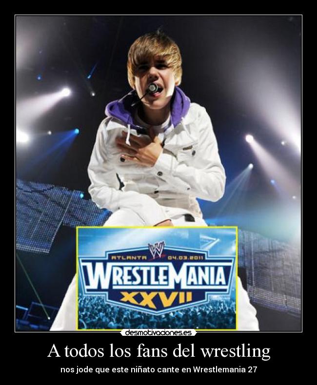 A todos los fans del wrestling - nos jode que este niñato cante en Wrestlemania 27